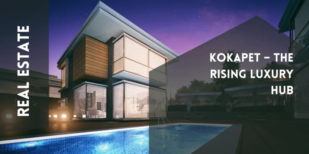 kokapet the rising luxury hub
