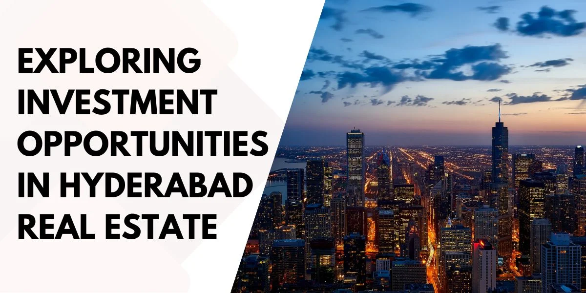 Exploring Investment Opportunities in Hyderabad Real Estate