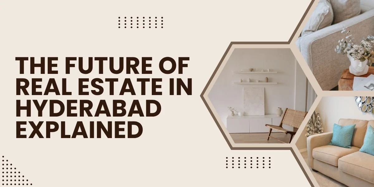 The Future of Real Estate in Hyderabad Explained