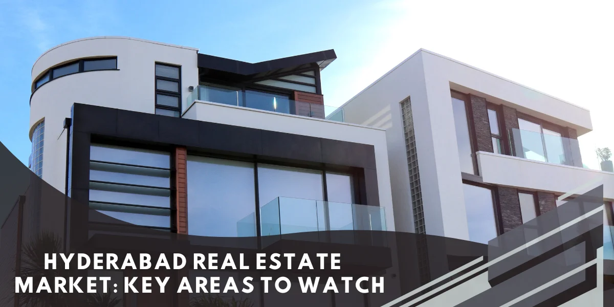 Hyderabad Real Estate Market: Key Areas to Watch