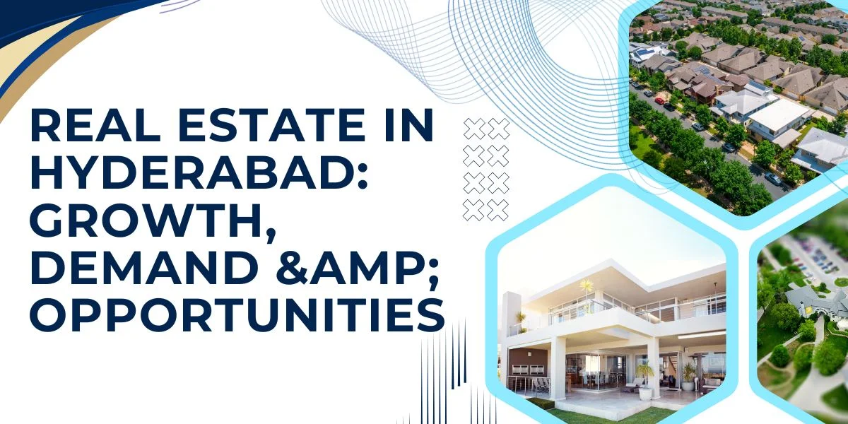 Real Estate in Hyderabad: Growth, Demand & Opportunities